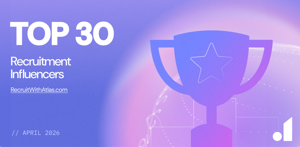 Atlas30 Top Recruitment Influencers - April 2026